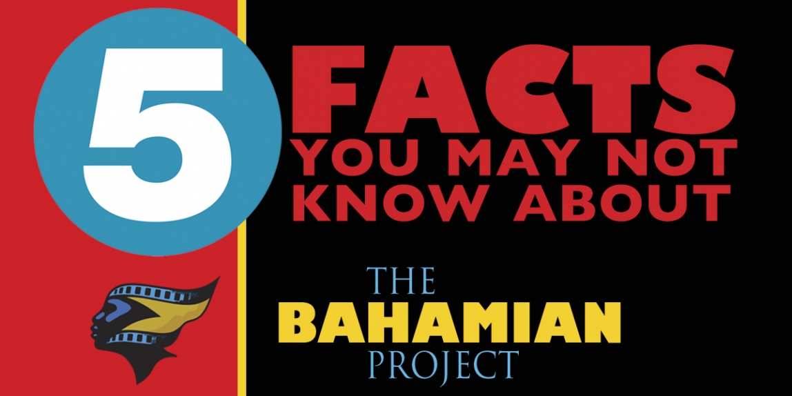 5 Facts You May Not Know About The Bahamian Project!