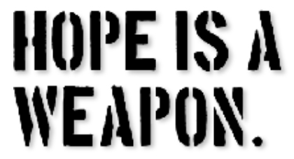 Hope Is A Weapon